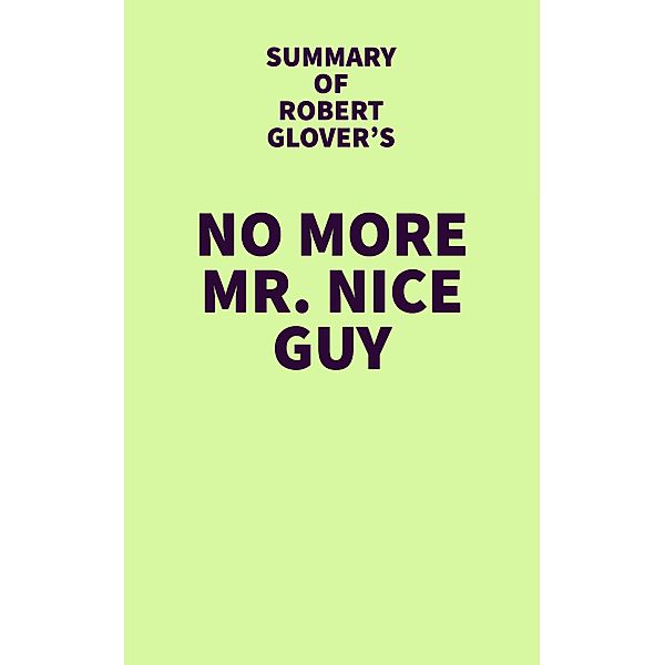 Summary of Robert Glover's No More Mr. Nice Guy / IRB Media, IRB Media