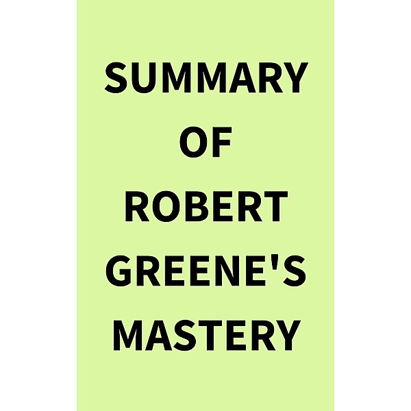 Summary of Robert Greene's Mastery, IRB Media
