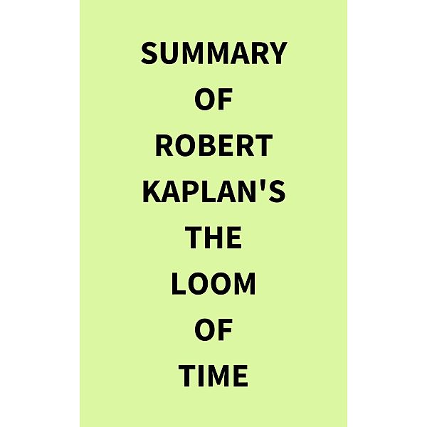 Summary of Robert Kaplan's The Loom of Time, IRB Media