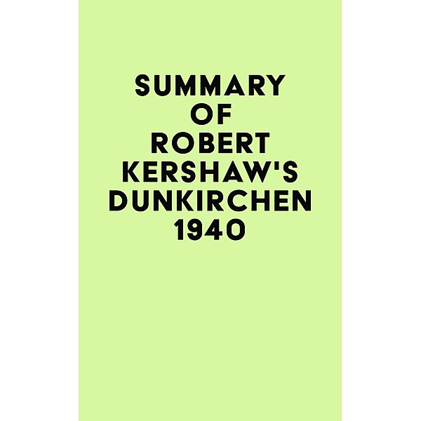 Summary of Robert Kershaw's Dünkirchen 1940 / IRB Media, IRB Media