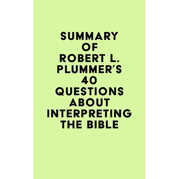 Summary of Robert L. Plummer's 40 Questions about Interpreting the Bible / IRB Media, IRB Media