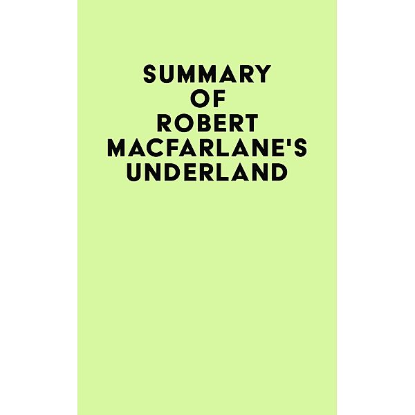 Summary of Robert Macfarlane's Underland / IRB Media, IRB Media
