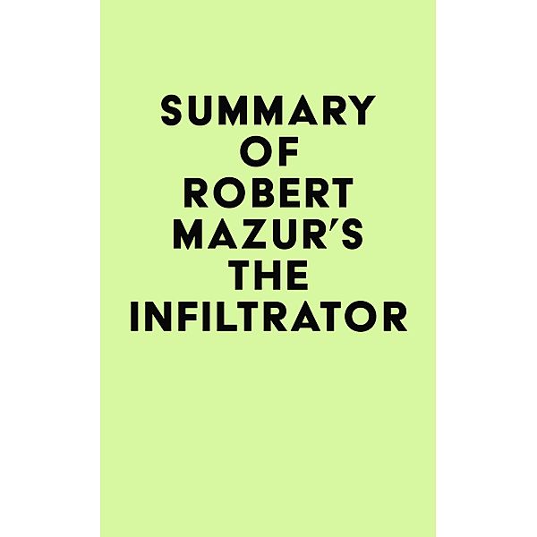 Summary of Robert Mazur's The Infiltrator / IRB Media, IRB Media