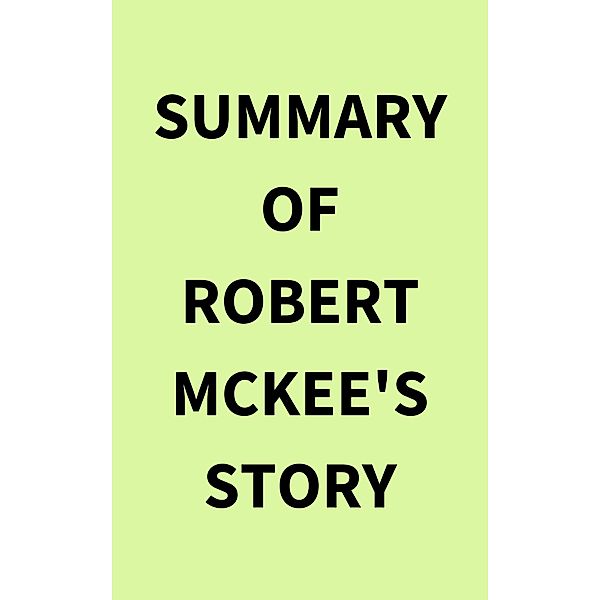 Summary of Robert McKee's Story, IRB Media