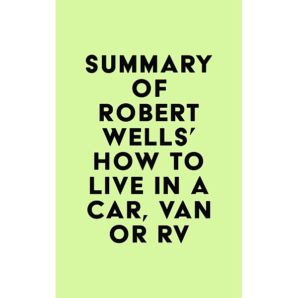 Summary of Robert Wells's How to Live in a Car, Van or RV / IRB Media, IRB Media