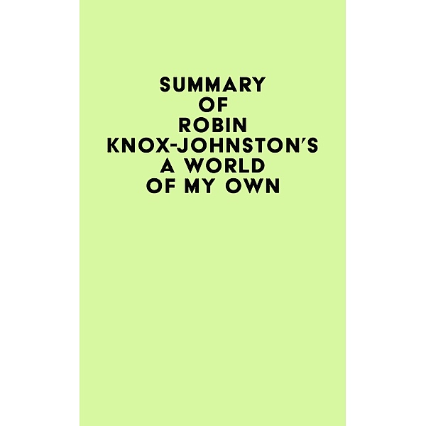 Summary of Robin Knox-Johnston's A World of My Own / IRB Media, IRB Media