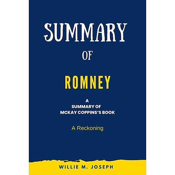 Summary of Romney By McKay Coppins:, Willie M. Joseph