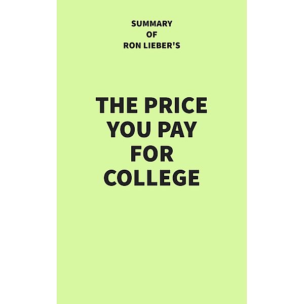 Summary of Ron Lieber's The Price You Pay for College, IRB Media