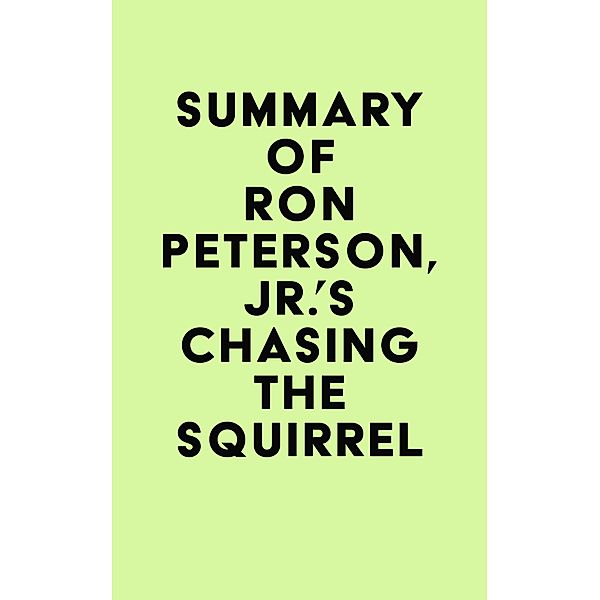 Summary of Ron Peterson, Jr.'s Chasing the Squirrel / IRB Media, IRB Media