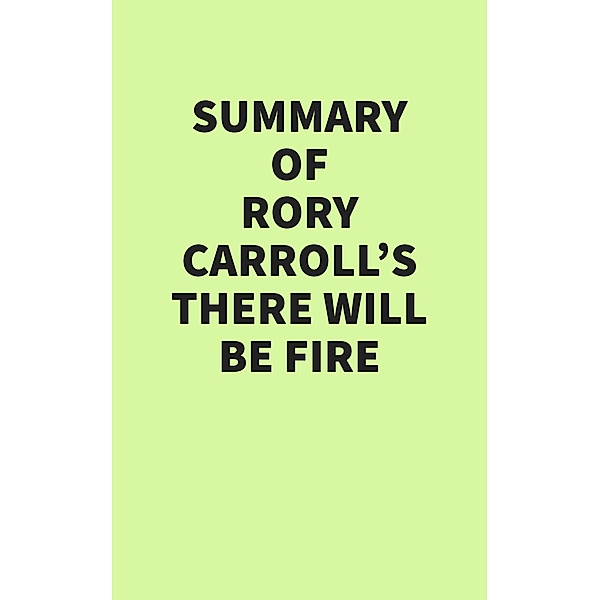 Summary of Rory Carroll's There Will Be Fire, IRB Media