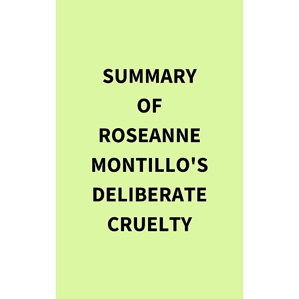 Summary of Roseanne Montillo's Deliberate Cruelty, IRB Media
