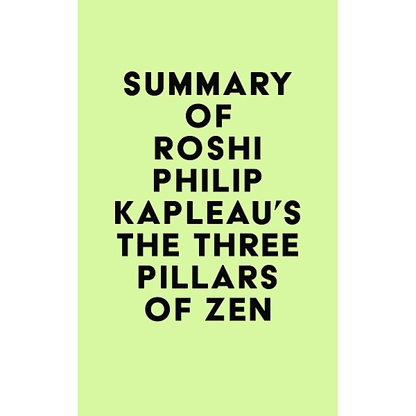 Summary of Roshi Philip Kapleau's The Three Pillars of Zen / IRB Media, IRB Media