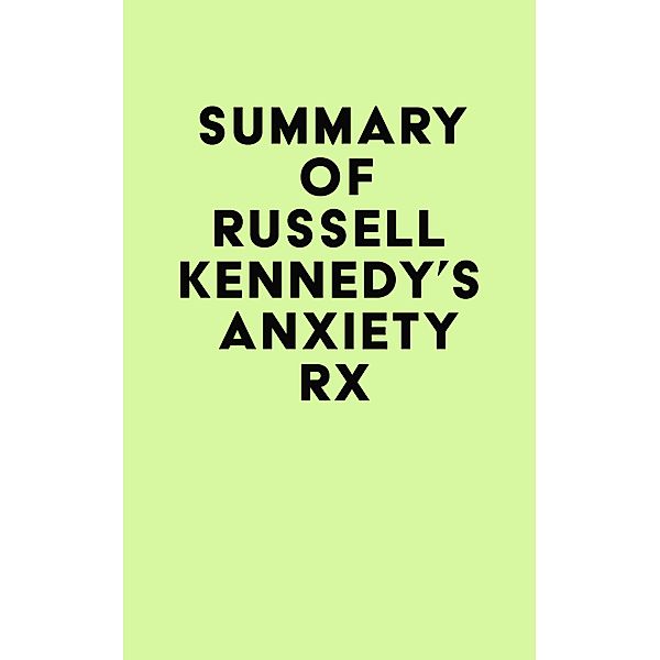 Summary of Russell Kennedy's Anxiety Rx / IRB Media, IRB Media