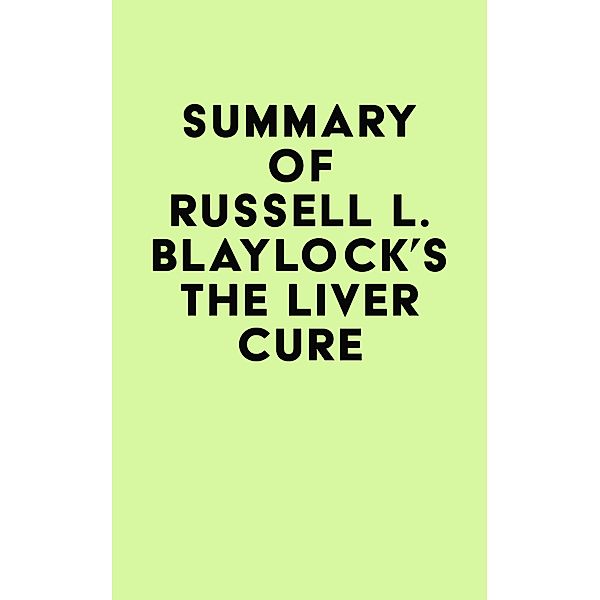 Summary of Russell L. Blaylock's The Liver Cure / IRB Media, IRB Media