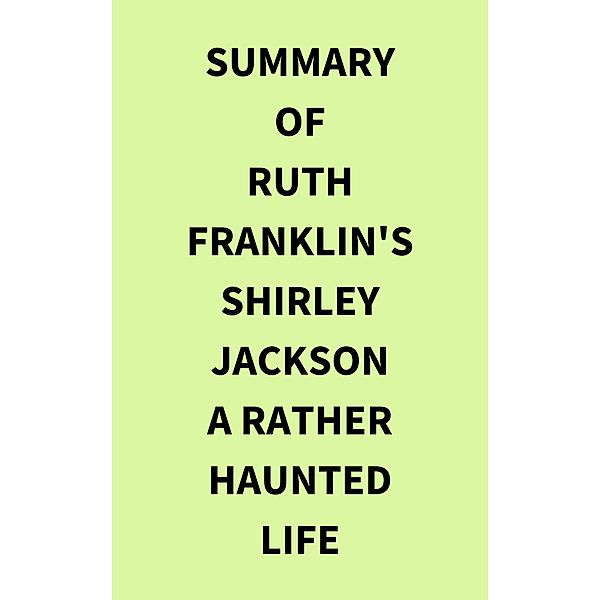 Summary of Ruth Franklin's Shirley Jackson A Rather Haunted Life, IRB Media
