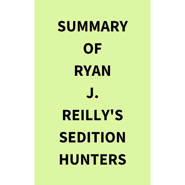 Summary of Ryan J. Reilly's Sedition Hunters, IRB Media