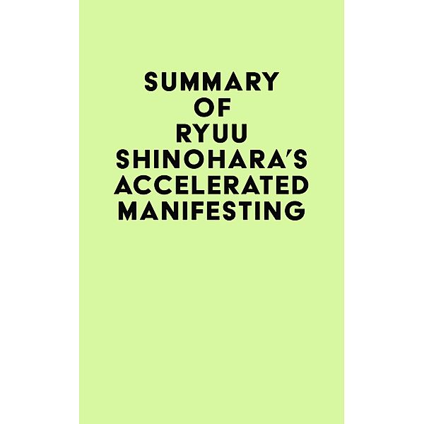 Summary of Ryuu Shinohara's Accelerated Manifesting / IRB Media, IRB Media