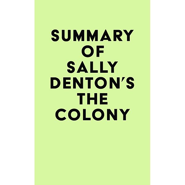 Summary of Sally Denton's The Colony / IRB Media, IRB Media