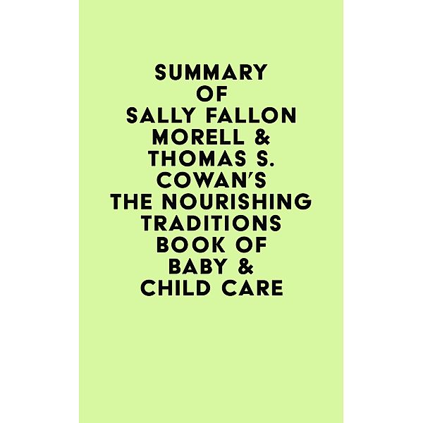 Summary of Sally Fallon Morell & Thomas S. Cowan's The Nourishing Traditions Book of Baby & Child Care / IRB Media, IRB Media