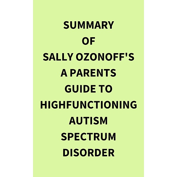 Summary of Sally Ozonoff's A Parents Guide to HighFunctioning Autism Spectrum Disorder, IRB Media