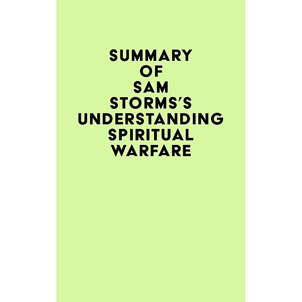 Summary of Sam Storms's Understanding Spiritual Warfare / IRB Media, IRB Media