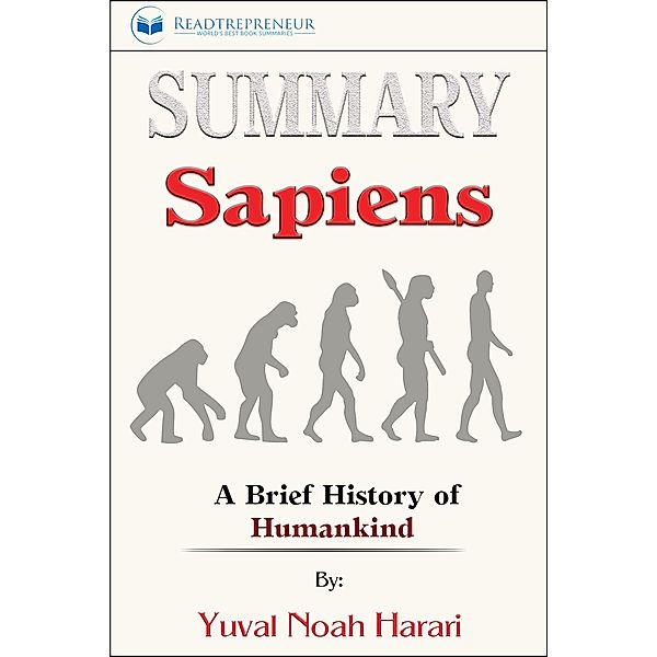 Summary of Sapiens: A Brief History of Humankind by Yuval Noah Harari, Readtrepreneur Publishing