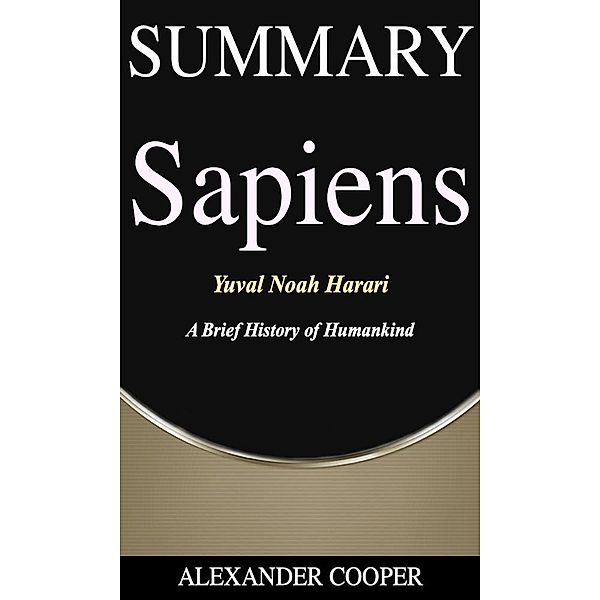 Summary of Sapiens / Self-Development Summaries Bd.1, Alexander Cooper