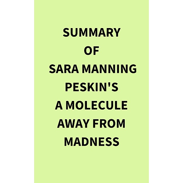 Summary of Sara Manning Peskin's A Molecule Away from Madness, IRB Media