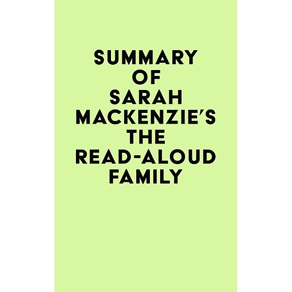 Summary of Sarah Mackenzie's The Read-Aloud Family / IRB Media, IRB Media