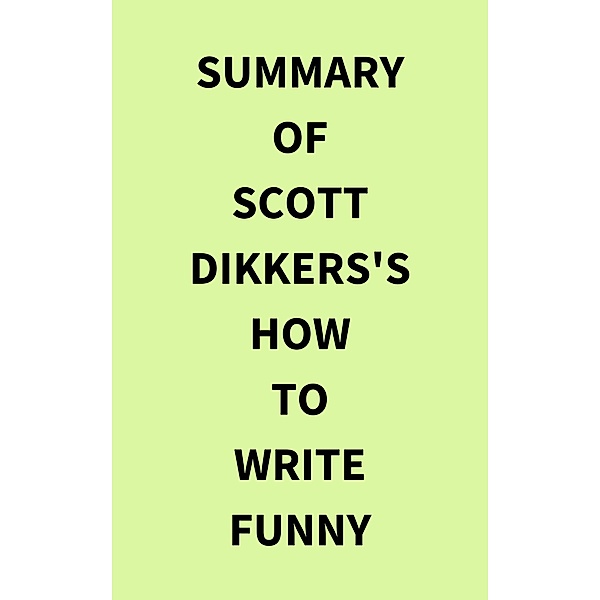 Summary of Scott Dikkers's How to Write Funny, IRB Media
