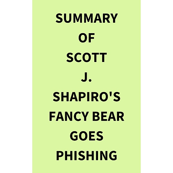 Summary of Scott J. Shapiro's Fancy Bear Goes Phishing, IRB Media