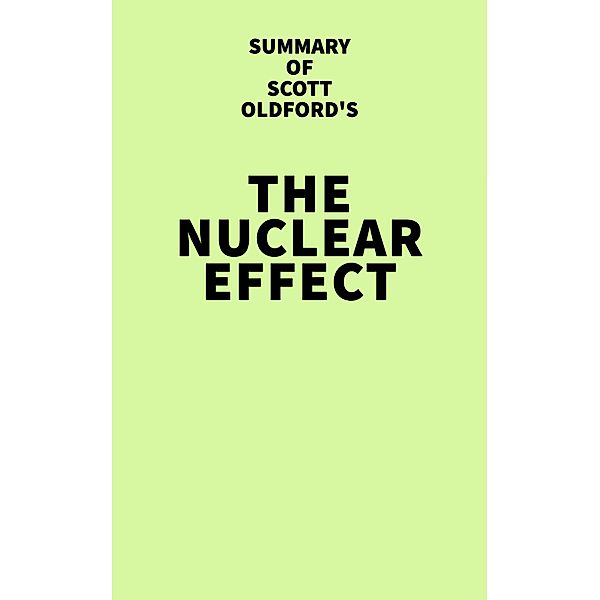 Summary of Scott Oldford's The Nuclear Effect / IRB Media, IRB Media