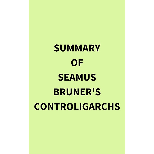 Summary of Seamus Bruner's Controligarchs, IRB Media