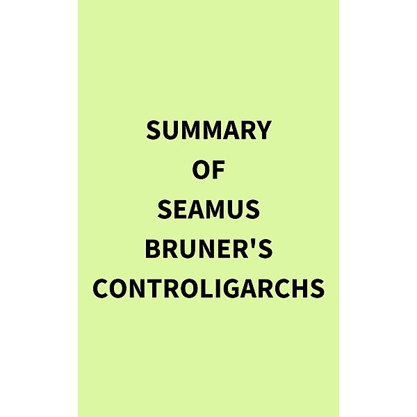 Summary of Seamus Bruner's Controligarchs, IRB Media