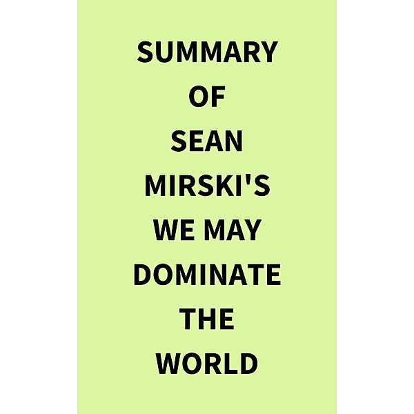 Summary of Sean Mirski's We May Dominate the World, IRB Media