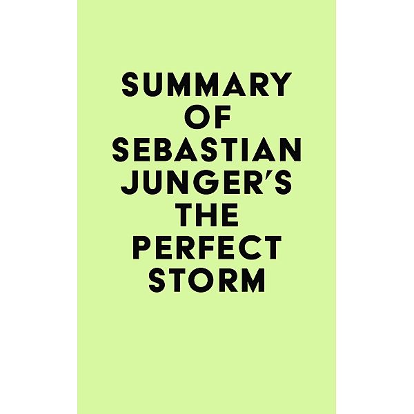 Summary of Sebastian Junger's The Perfect Storm / IRB Media, IRB Media