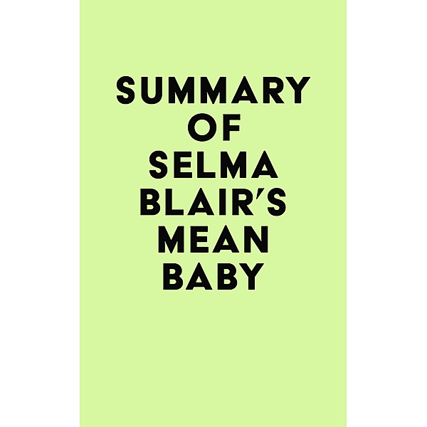 Summary of Selma Blair's Mean Baby / IRB Media, IRB Media