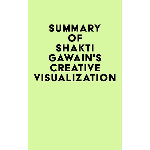 Summary of Shakti Gawain's Creative Visualization / IRB Media, IRB Media
