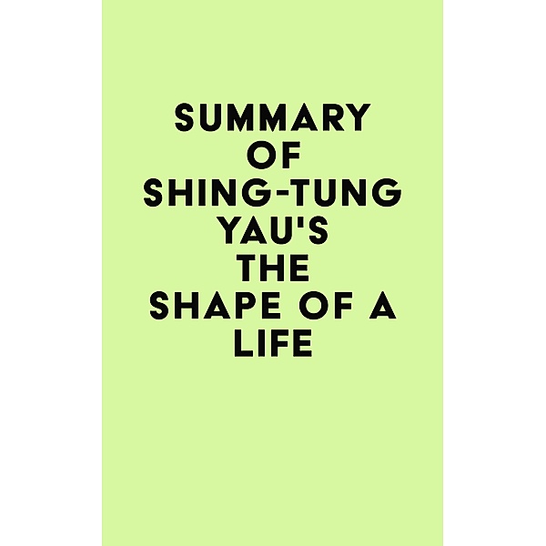 Summary of Shing-Tung Yau's The Shape of a Life / IRB Media, IRB Media