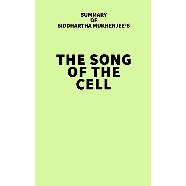 Summary of Siddhartha Mukherjee's The Song of the Cell / IRB Media, IRB Media