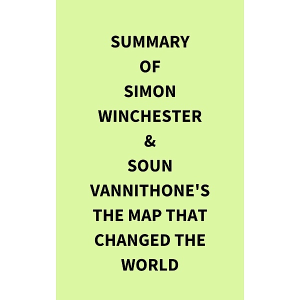 Summary of Simon Winchester & Soun Vannithone's The Map That Changed the World, IRB Media