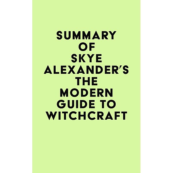 Summary of Skye Alexander's The Modern Guide to Witchcraft / IRB Media, IRB Media