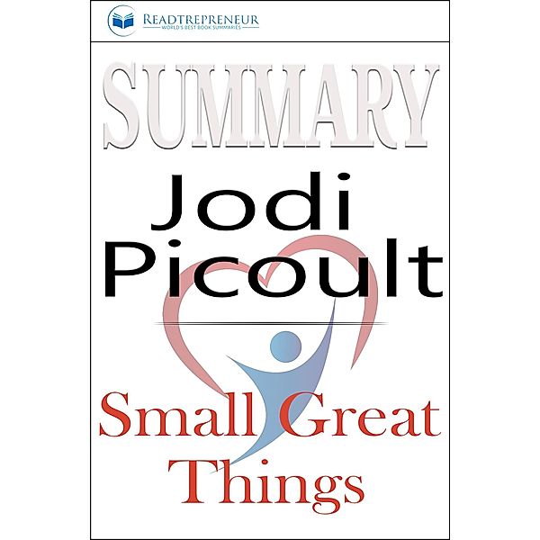 Summary of Small Great Things: A Novel by Jodi Picoult, Readtrepreneur Publishing