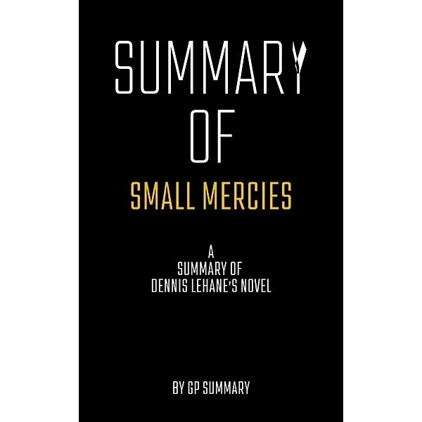 Summary of Small Mercies a Novel by Dennis Lehane, Gp Summary