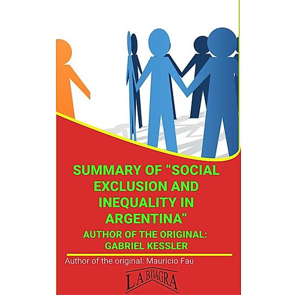 Summary Of Social Exclusion And Inequality In Argentina By Gabriel Kessler (UNIVERSITY SUMMARIES) / UNIVERSITY SUMMARIES, Mauricio Enrique Fau
