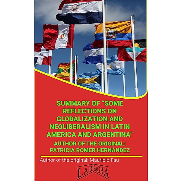 Summary Of Some Reflections On Globalization And Neoliberalism In Latin America And Argentina By Patricia Romer Hernández (UNIVERSITY SUMMARIES) / UNIVERSITY SUMMARIES, Mauricio Enrique Fau