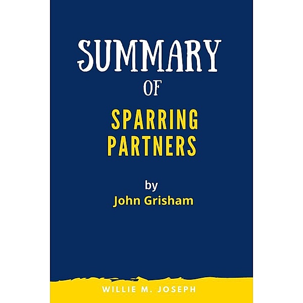 Summary of Sparring Partners By John Grisham, Willie M. Joseph
