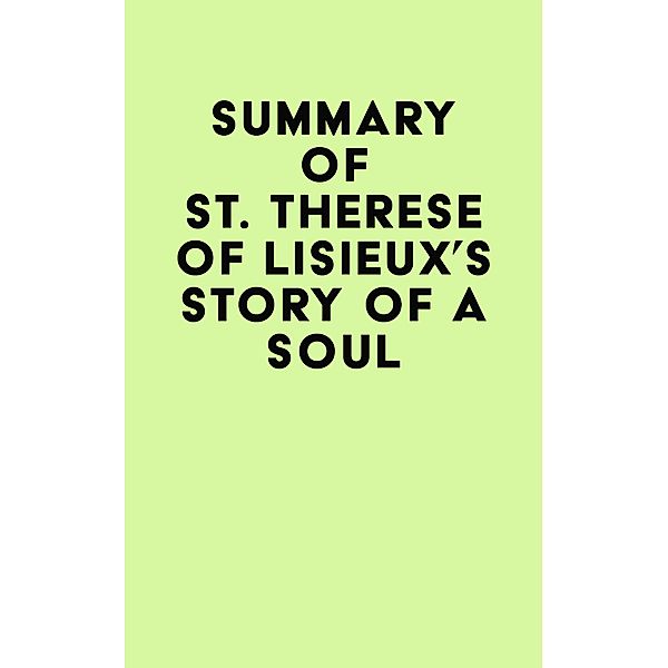 Summary of St. Therese of Lisieux's Story of a Soul / IRB Media, IRB Media