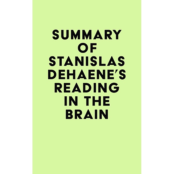 Summary of Stanislas Dehaene's Reading in the Brain / IRB Media, IRB Media