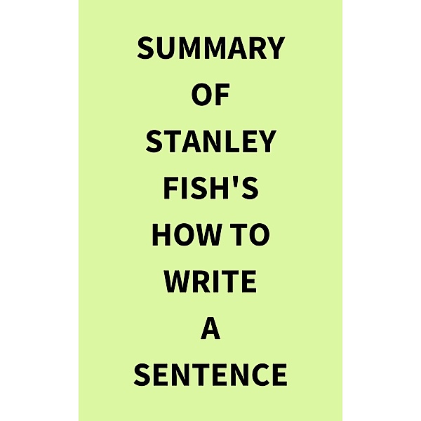 Summary of Stanley Fish's How to Write a Sentence, IRB Media
